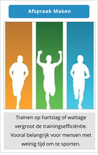 Kosten >> Trainen op hartslag of wattage vergroot de trainingsefficiëntie. Vooral belangrijk voor mensen met weinig tijd om te sporten. Afspraak Maken Afspraak Maken