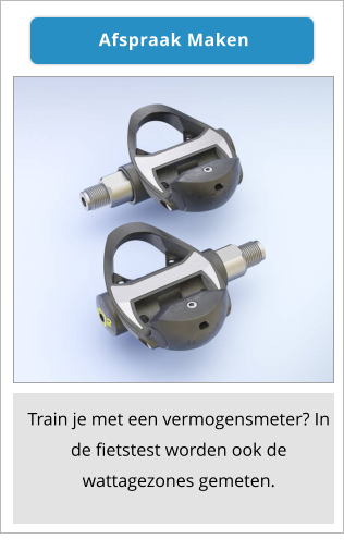 Train je met een vermogensmeter? In de fietstest worden ook de wattagezones gemeten. Afspraak Maken Afspraak Maken