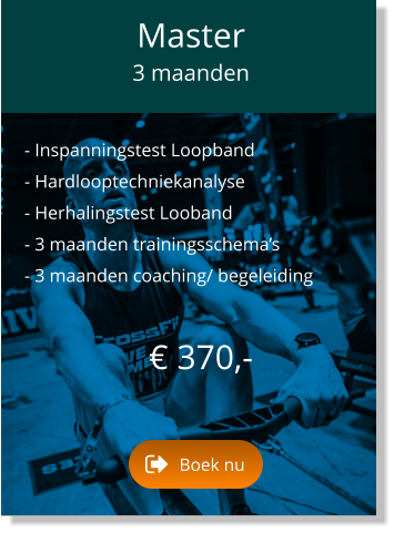 - Inspanningstest Loopband   - Hardlooptechniekanalyse    - Herhalingstest Looband   - 3 maanden trainingsschema’s   - 3 maanden coaching/ begeleiding      € 370,-   Master  3 maanden Boek nu Boek nu