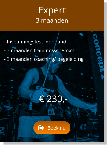 - Inspanningstest loopband  - 3 maanden trainingsschema’s  - 3 maanden coaching/ begeleiding       € 230,-   Expert 3 maanden Boek nu Boek nu