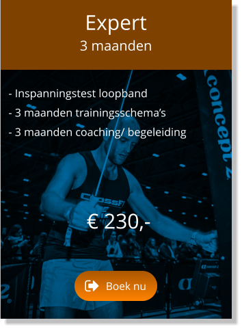 - Inspanningstest loopband  - 3 maanden trainingsschema’s  - 3 maanden coaching/ begeleiding       € 230,-   Expert 3 maanden Boek nu Boek nu